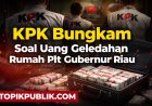 KPK Bungkam Soal Uang Geledahan Rumah Plt Gubernur Riau, Transparansi Dipertanyakan