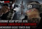 Granat Asap Rp300 Juta dan Skandal Tower Riau