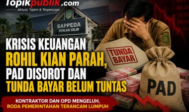 Krisis Keuangan Rohil Kian Parah, PAD Disorot dan Tunda Bayar Belum Tuntas